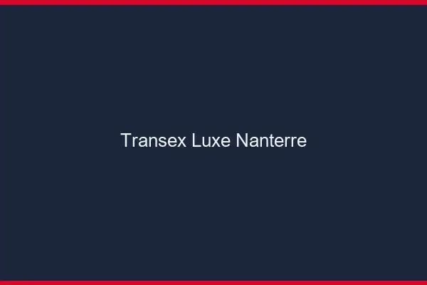 Transex Luxe Nanterre