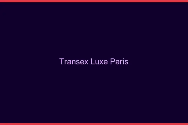Transex Luxe Paris