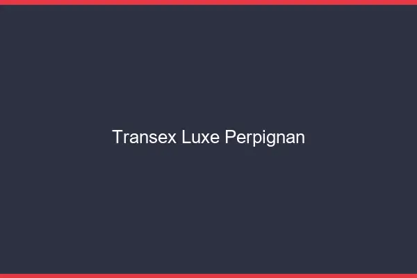 Transex Luxe Perpignan