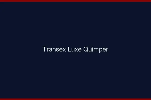 Transex Luxe Quimper