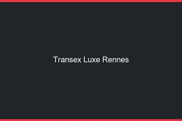 Transex Luxe Rennes