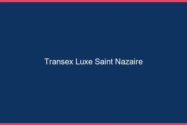 Transex Luxe Saint-Nazaire