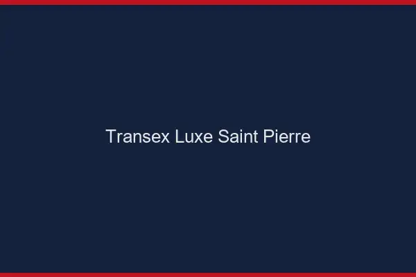 Transex Luxe Saint-Pierre