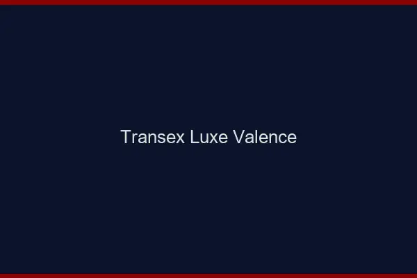 Transex Luxe Valence