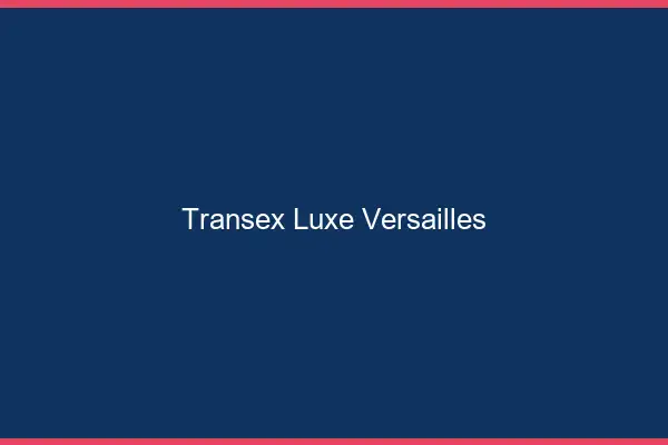 Transex Luxe Versailles