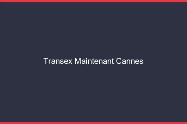 Transex Maintenant Cannes