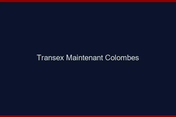 Transex Maintenant Colombes