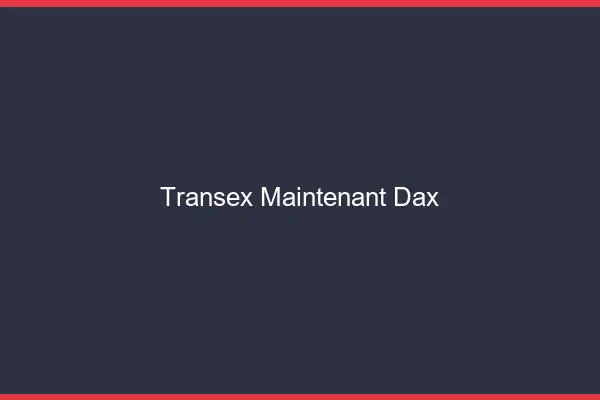 Transex Maintenant Dax