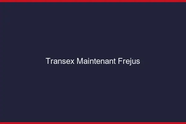 Transex Maintenant Fréjus