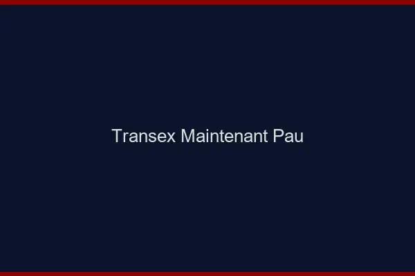 Transex Maintenant Pau