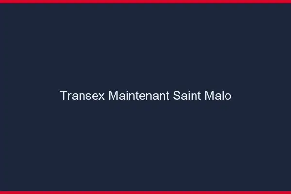 Transex Maintenant Saint-Malo