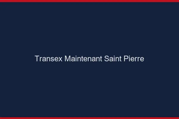 Transex Maintenant Saint-Pierre