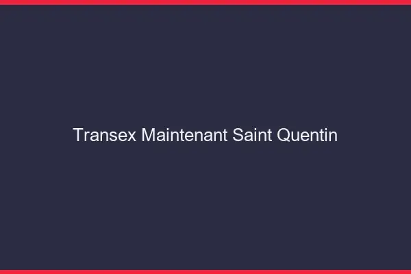 Transex Maintenant Saint-Quentin