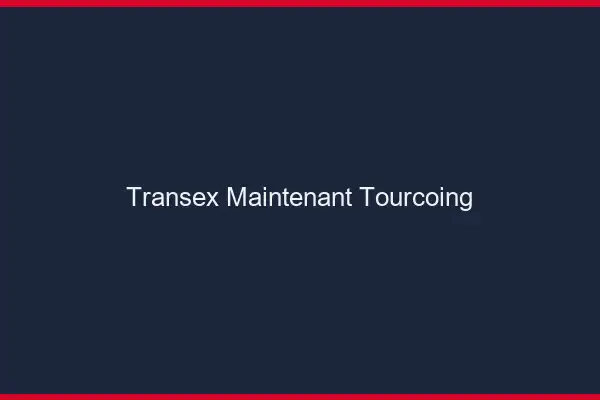 Transex Maintenant Tourcoing