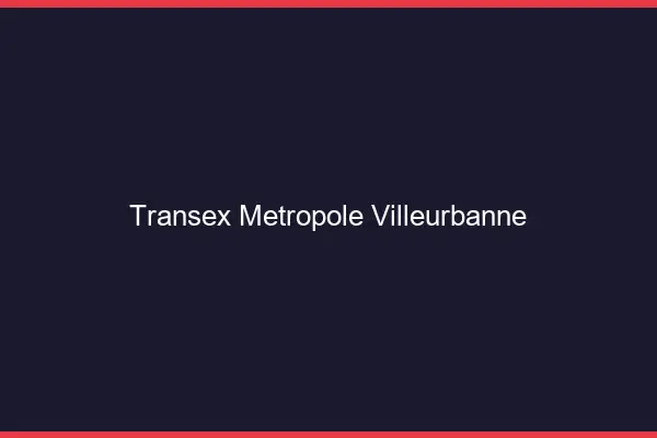 Transex Métropole Villeurbanne