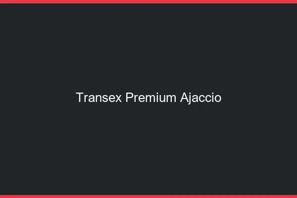 Transex Premium Ajaccio