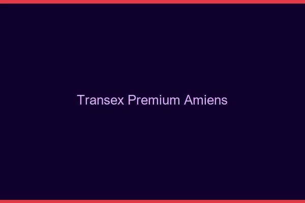Transex Premium Amiens
