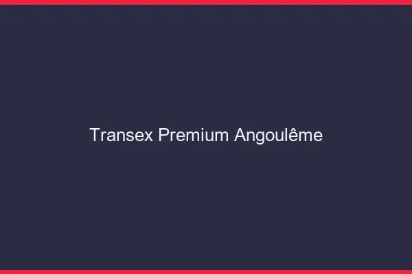 Transex Premium Angoulême