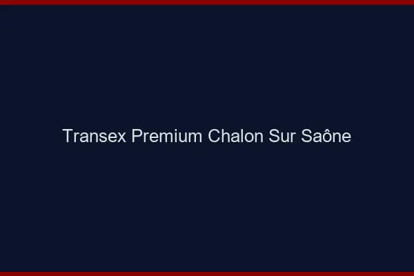 Transex Premium Chalon-sur-Saône
