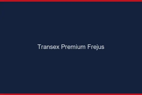 Transex Premium Fréjus