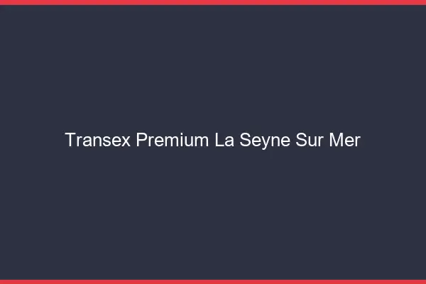 Transex Premium La Seyne-sur-Mer
