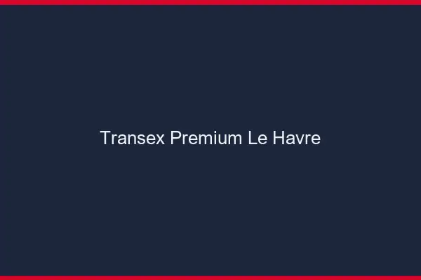 Transex Premium Le Havre