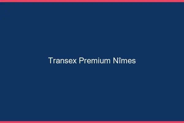 Transex Premium Nîmes
