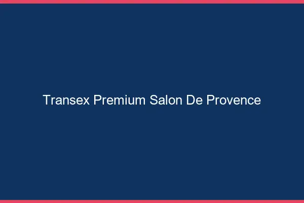 Transex Premium Salon-de-Provence