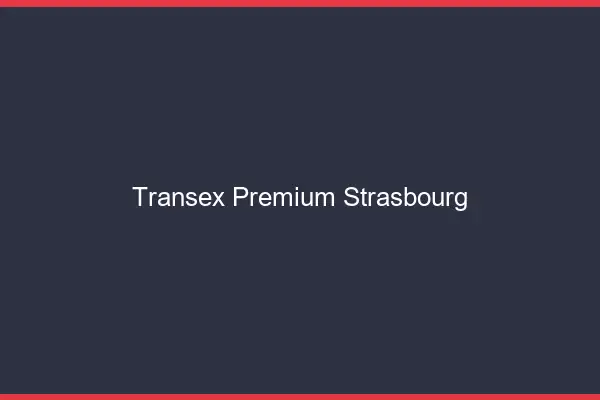 Transex Premium Strasbourg