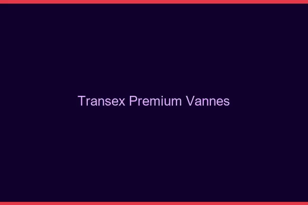 Transex Premium Vannes