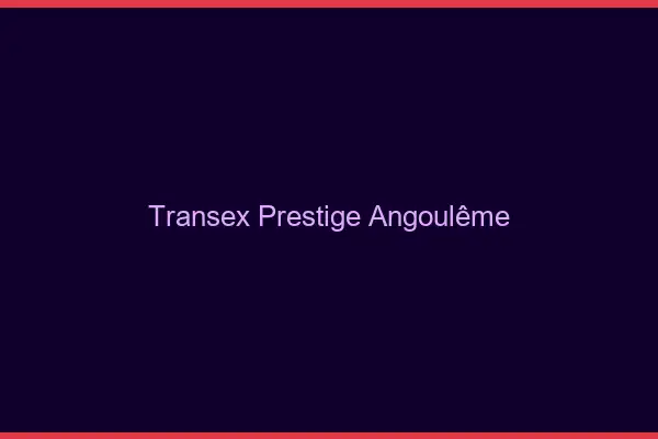 Transex Prestige Angoulême