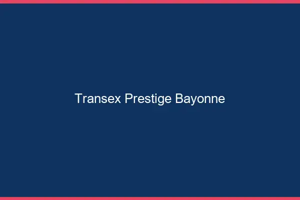 Transex Prestige Bayonne