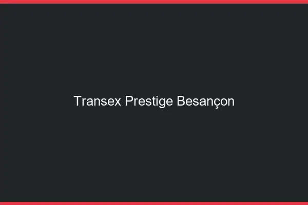 Transex Prestige Besançon