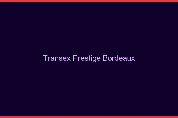 Transex Prestige Bordeaux