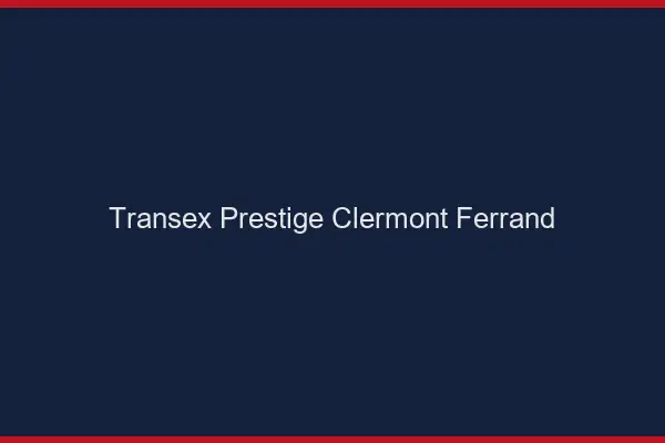 Transex Prestige Clermont-Ferrand