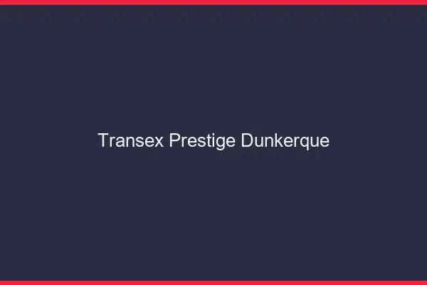 Transex Prestige Dunkerque