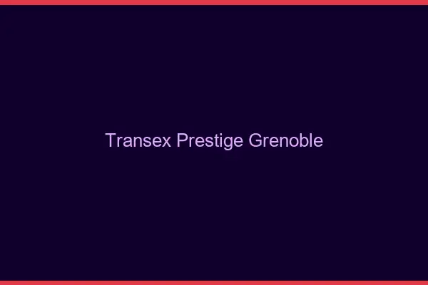 Transex Prestige Grenoble