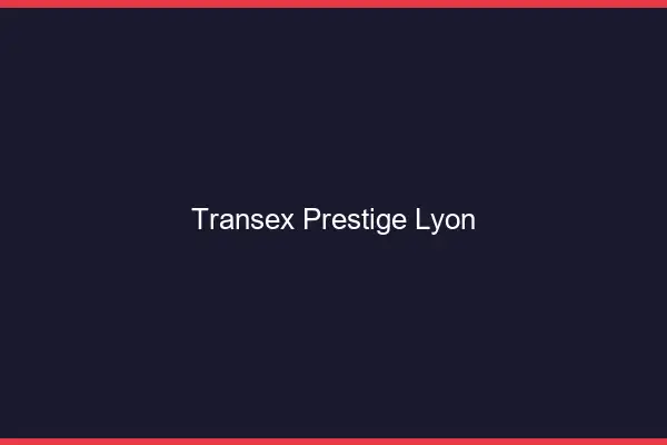 Transex Prestige Lyon