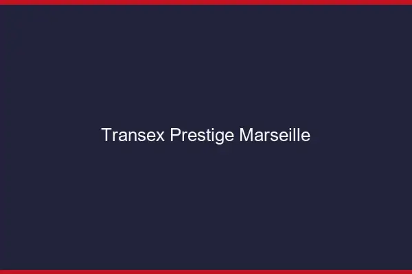 Transex Prestige Marseille