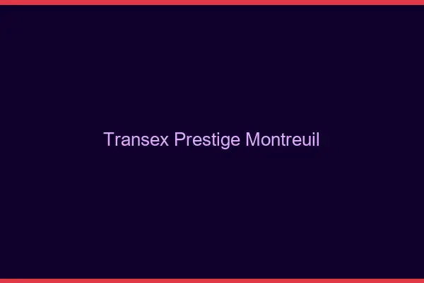 Transex Prestige Montreuil