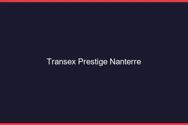 Transex Prestige Nanterre
