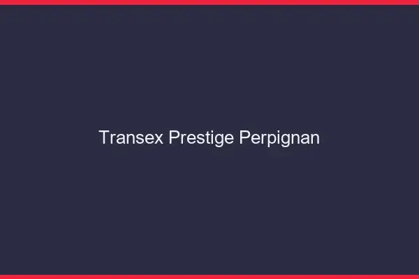 Transex Prestige Perpignan