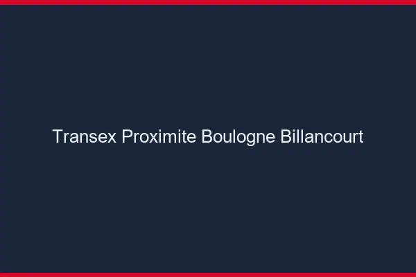 Transex Proximité Boulogne-Billancourt
