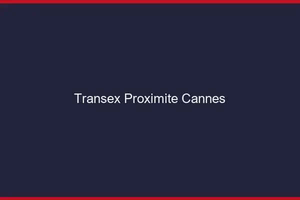 Transex Proximité Cannes