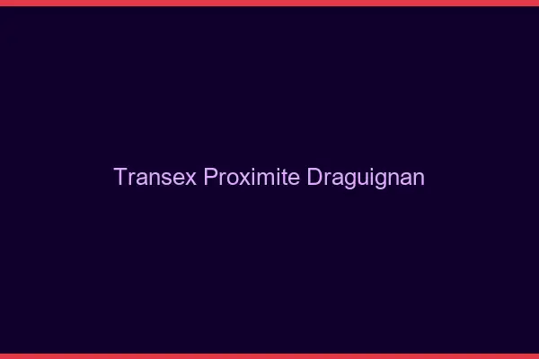 Transex Proximité Draguignan