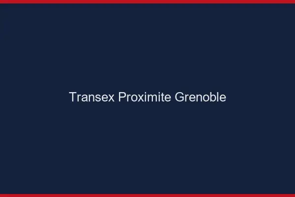 Transex Proximité Grenoble