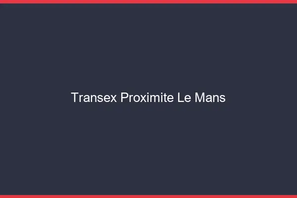 Transex Proximité Le Mans