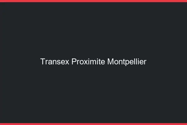 Transex Proximité Montpellier