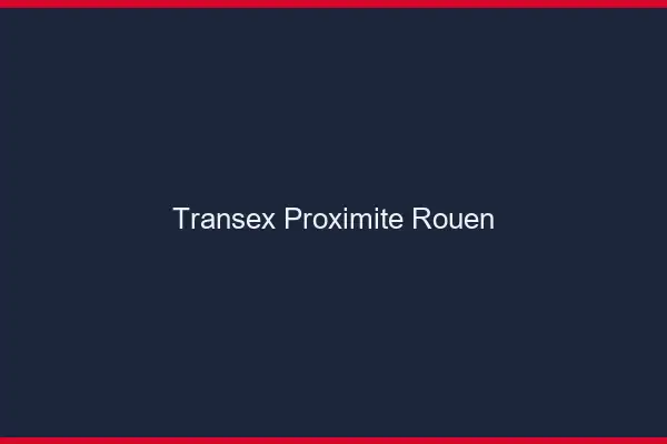 Transex Proximité Rouen