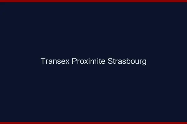 Transex Proximité Strasbourg